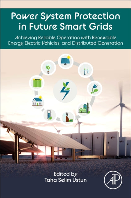 Elsevier Science & Technology - Power System Protection In Future Smart Grids Achieving Reliable Operation With Renewable Energy Electric Vehicles And Distributed Generation - Paperback