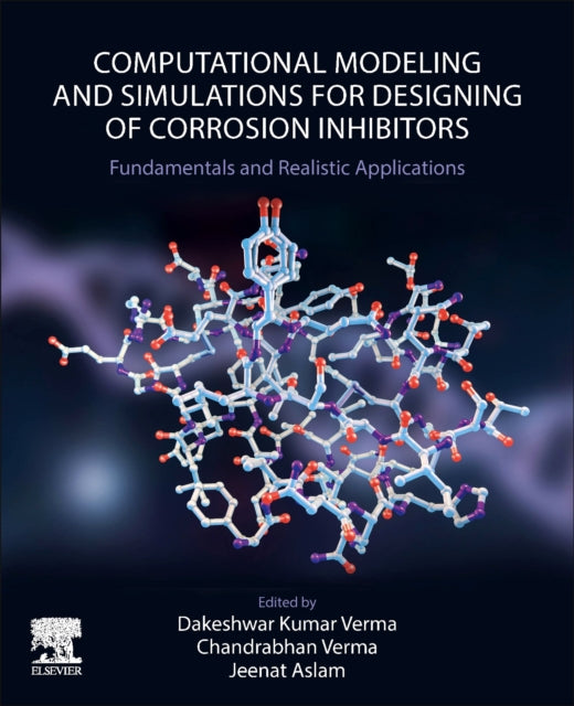Elsevier - Health Sciences Division - Computational Modelling And Simulations For Designing Of Corrosion Inhibitors Fundamentals And Realistic Applications - Paperback