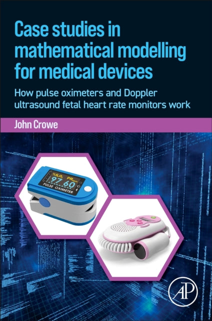 Binding: Paperback
Description: Case Studies in Mathematical Modelling for Medical Devices: How Pulse Oximeters and Doppler Ultrasound Fetal Heart Rate Monitors Work focuses on two medical devices: pulse oximeters and Doppler ultrasound fetal heart rate monitors.