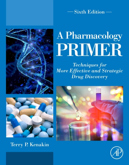 Kenakin Terry P. Phd (Professor Pharmacology University Of North Carolina Usa) - A Pharmacology Primer Techniques For More Effective And Strategic Drug Discovery - Paperback