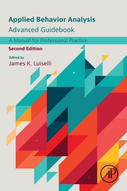 Elsevier Science & Technology - Applied Behavior Analysis Advanced Guidebook A Manual For Professional Practice - Paperback