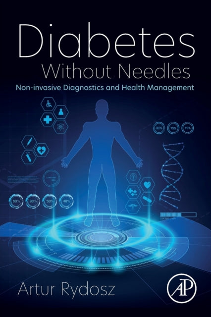 Rydosz Artur Phd (Postdoctoral Researcher Institute For Bioengineering Of Catalonia (Ibec) Spain; Professor Agh University Of Science And Technology Poland) - Diabetes Without Needles Non - Invasive Diagnostics And Health Management - Paperback