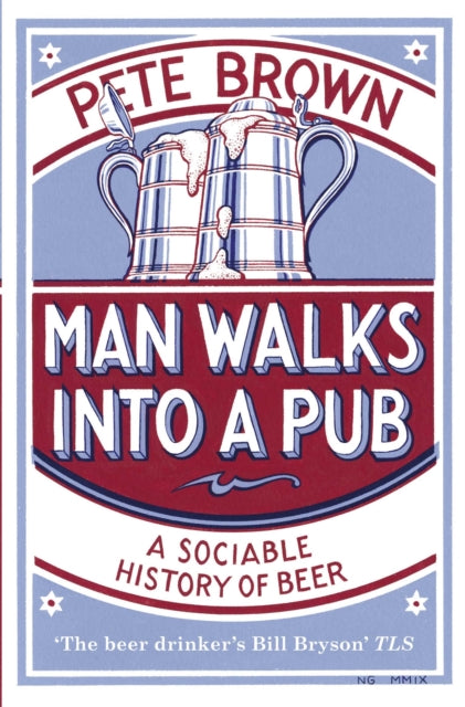 Man Walks Into A Pub A Sociable History Of Beer (Fully Updated Second Edition)