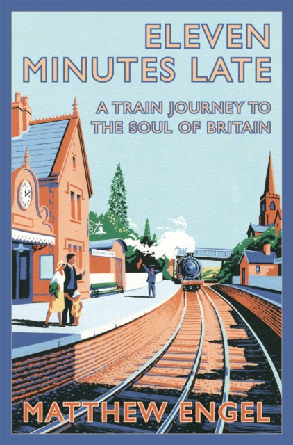 Eleven Minutes Late A Train Journey To The Soul Of Britain
