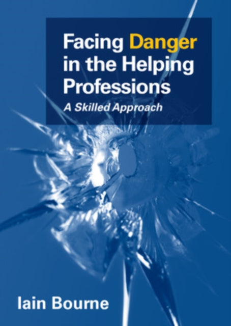 Bourne Iain - Facing Danger In The Helping Professions: A Skilled Approach - Paperback