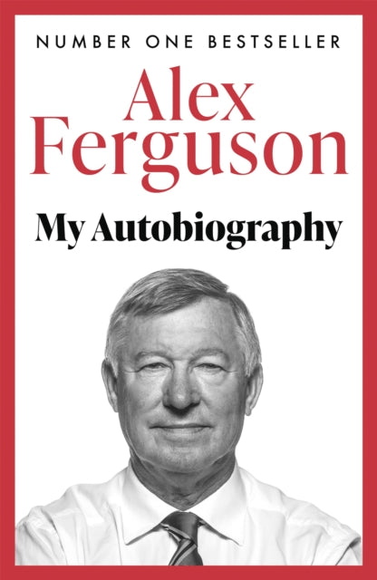 Alex Ferguson: My Autobiography The Sensational Million Copy Number One Bestseller