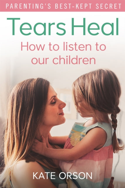 Tears Heal How To Listen To Our Children