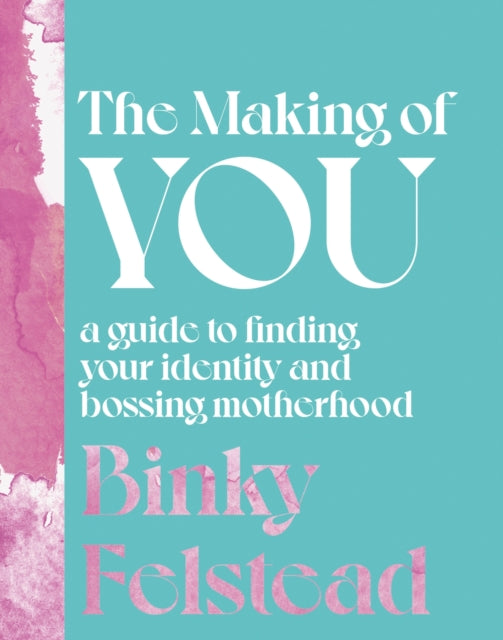The Making Of You A Guide To Finding Your Identity And Bossing Motherhood