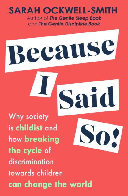 Because I Said So Why Society Is Childist And How Breaking The Cycle Of Discrimination Towards Children Can Change The World