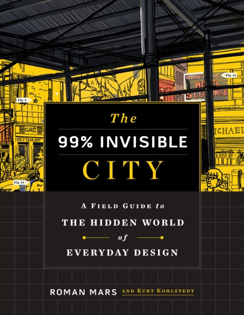 Binding: Hardcover
Title: The 99% Invisible City A Field Guide To The Hidden World Of Everyday Design
Author(s): Kohlstedt Kurt
Publisher: Harpercollins
Barcode: 9780358126607
Pages: 400 Pages
Language: English
Publication Date: 10/6/2020