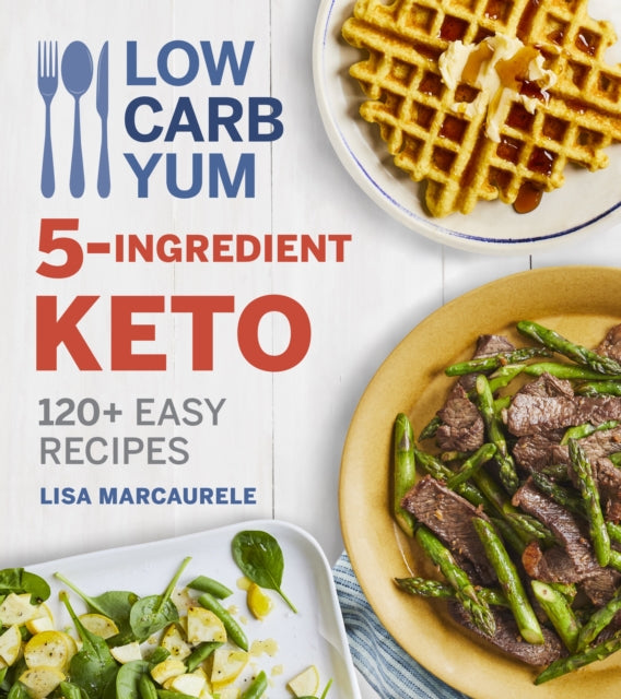 Marcaurele Lisa - Low Carb Yum 5 - Ingredient Keto 120+ Easy Recipes - Paperback