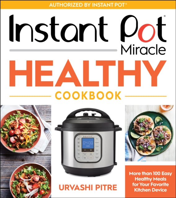 Pitre Urvashi - Instant Pot Miracle Healthy Cookbook More Than 100 Easy Healthy Meals For Your Favorite Kitchen Device - Paperback