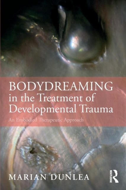 Dunlea Marian - Bodydreaming In The Treatment Of Developmental Trauma An Embodied Therapeutic Approach - Paperback