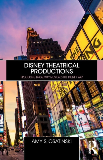 Osatinski Amy - Disney Theatrical Productions Producing Broadway Musicals The Disney Way - Paperback