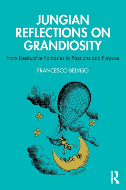 Belviso Francesco - Jungian Reflections On Grandiosity From Destructive Fantasies To Passions And Purpose - Paperback