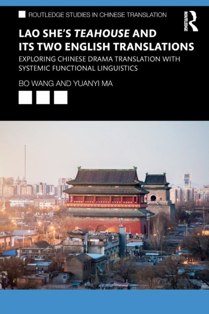 Ma Yuanyi - Lao She's Teahouse And Its Two English Translations Exploring Chinese Drama Translation With Systemic Functional Linguistics - Paperback