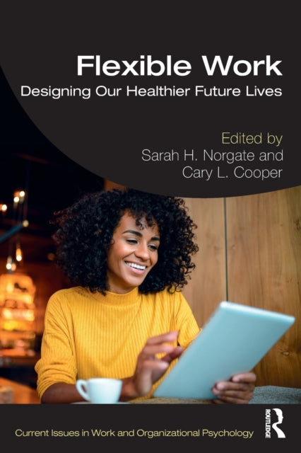 Taylor & Francis Ltd - Flexible Work Designing Our Healthier Future Lives - Paperback