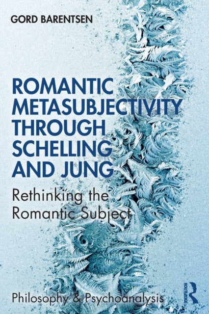 Barentsen Gord - Romantic Metasubjectivity Through Schelling And Jung Rethinking The Romantic Subject - Paperback