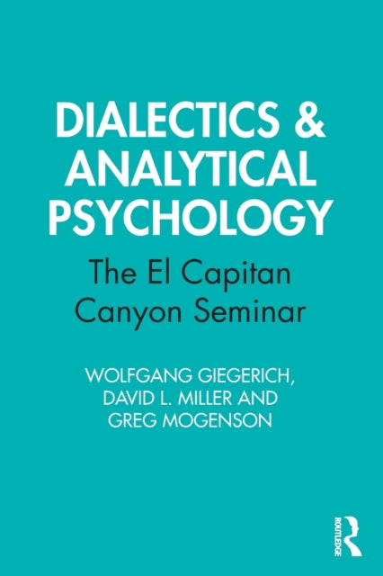 Mogenson Greg - Dialectics & Analytical Psychology The El Capitan Canyon Seminar - Paperback