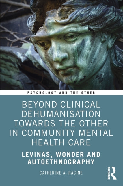 Racine Catherine A. - Beyond Clinical Dehumanisation Towards The Other In Community Mental Health Care Levinas Wonder And Autoethnography - Paperback