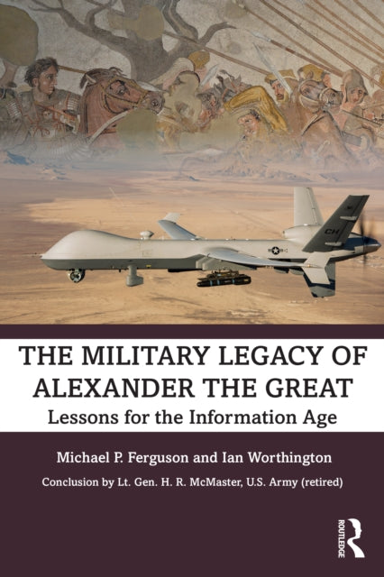 Worthington Ian - The Military Legacy Of Alexander The Great Lessons For The Information Age - Paperback