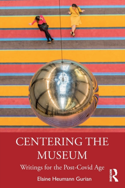 Heumann Gurian Elaine - Centering The Museum Writings For The Post - Covid Age - Paperback