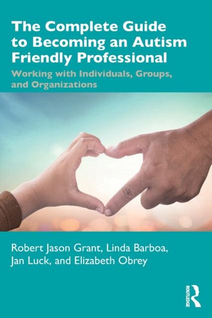 Obrey Elizabeth - The Complete Guide To Becoming An Autism Friendly Professional Working With Individuals Groups And Organizations - Paperback