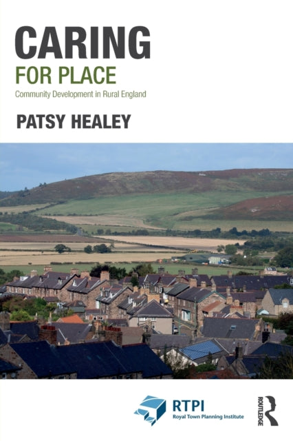 Healey Patsy (Newcastle University Uk) - Caring For Place Community Development In Rural England - Paperback