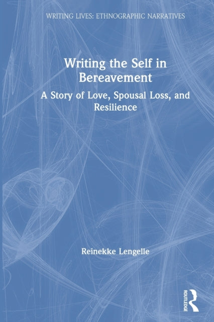 Lengelle Reinekke - Writing The Self In Bereavement A Story Of Love Spousal Loss And Resilience - Paperback