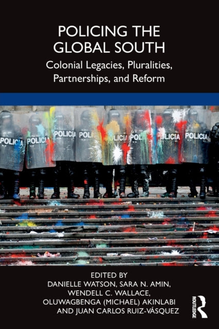 Taylor & Francis Ltd - Policing The Global South Colonial Legacies Pluralities Partnerships And Reform - Paperback