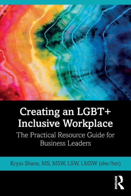 Shane Kryss - Creating An Lgbt+ Inclusive Workplace The Practical Resource Guide For Business Leaders - Paperback