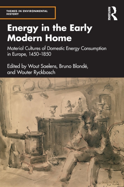 Taylor & Francis Ltd - Energy In The Early Modern Home Material Cultures Of Domestic Energy Consumption In Europe 1450 1850 - Paperback