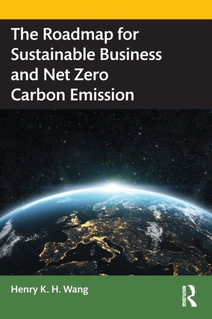 Wang Henry K. H. - The Roadmap For Sustainable Business And Net Zero Carbon Emission - Paperback