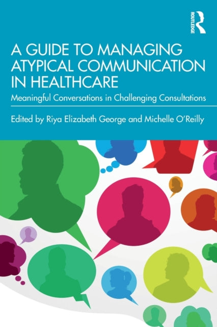 Taylor & Francis Ltd - A Guide To Managing Atypical Communication In Healthcare Meaningful Conversations In Challenging Consultations - Paperback