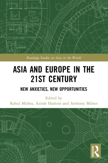Taylor & Francis Ltd - Asia And Europe In The 21st Century New Anxieties New Opportunities - Paperback