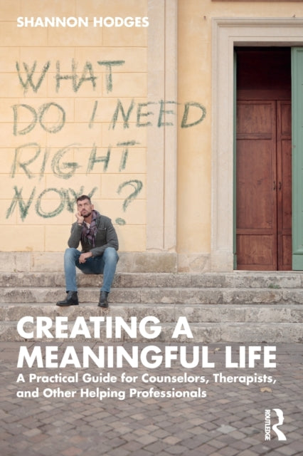 Hodges Shannon (Niagara University New York Usa) - Creating A Meaningful Life A Practical Guide For Counselors Therapists And Other Helping Professionals - Paperback