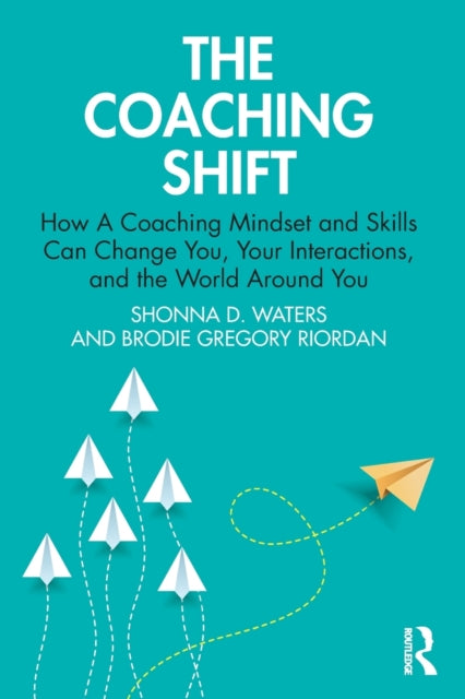 Gregory Riordan Brodie - The Coaching Shift How A Coaching Mindset And Skills Can Change You Your Interactions And The World Around You - Paperback