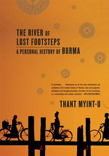 The River Of Lost Footsteps A Personal History Of Burma