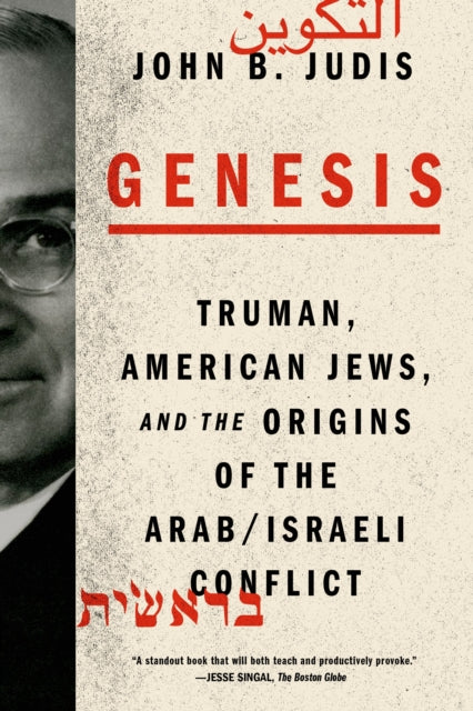 Binding: Paperback
Title: Genesis Truman American Jews And The Origins Of The Arab/ Israeli Conflict
Author(s): Judis John B.
Publisher: Farrar Straus And Giroux
Barcode: 9780374535124
Pages: 448 Pages
Language: English
Publication Date: 2/17/2015
Category: Middle Eastern History