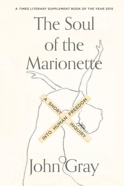 Binding: Paperback
Title: The Soul Of The Marionette A Short Inquiry Into Human Freedom
Author(s): Gray John
Publisher: Farrar Straus And Giroux
Barcode: 9780374536237
Pages: 192 Pages
Language: English
Publication Date: 5/17/2016
Category: Ethics & Moral Philosophy