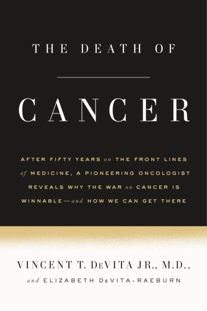 Devita - Raeburn Elizabeth - The Death Of Cancer After Fifty Years On The Front Lines Of Medicine A Pioneering Oncologist Reveals Why The War On Cancer Is Winnable - - And How We Can Get There - Paperback