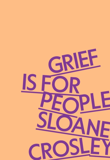 Crosley Sloane - Grief Is For People - Hardcover