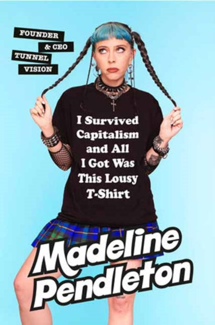 Pendleton Madeline - I Survived Capitalism And All I Got Was This Lousy T - Shirt Everything I Wish I Never Had To Learn About Money - Hardcover