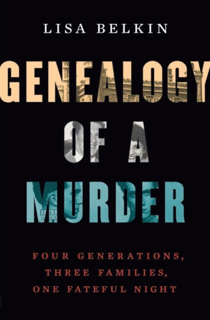 Belkin Lisa - Genealogy Of A Murder Four Generations Three Families One Fateful Night - Hardcover