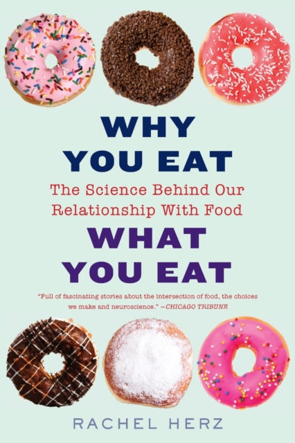 Herz Rachel Phd - Why You Eat What You Eat The Science Behind Our Relationship With Food - Paperback