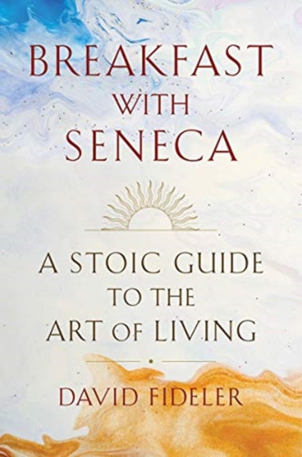 Fideler David - Breakfast With Seneca A Stoic Guide To The Art Of Living - Hardcover