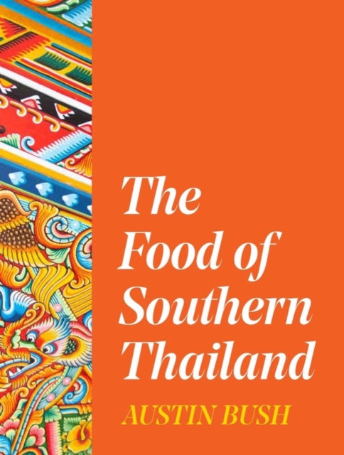 Bush Austin - The Food Of Southern Thailand - Hardcover