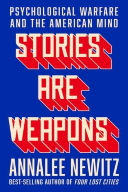 Newitz Annalee - Stories Are Weapons Psychological Warfare And The American Mind - Hardcover