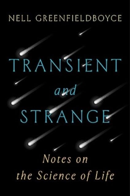 Greenfieldboyce Nell - Transient And Strange Notes On The Science Of Life - Hardcover