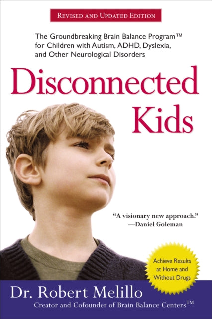 Binding: Paperback
Title: Disconnected Kids - Revised And Updated The Groundbreaking Brain Balance Program For Children With Autism Adhd Dyslexia And Other Neurological Disorders
Author(s): Melillo Dr. Robert (Dr.